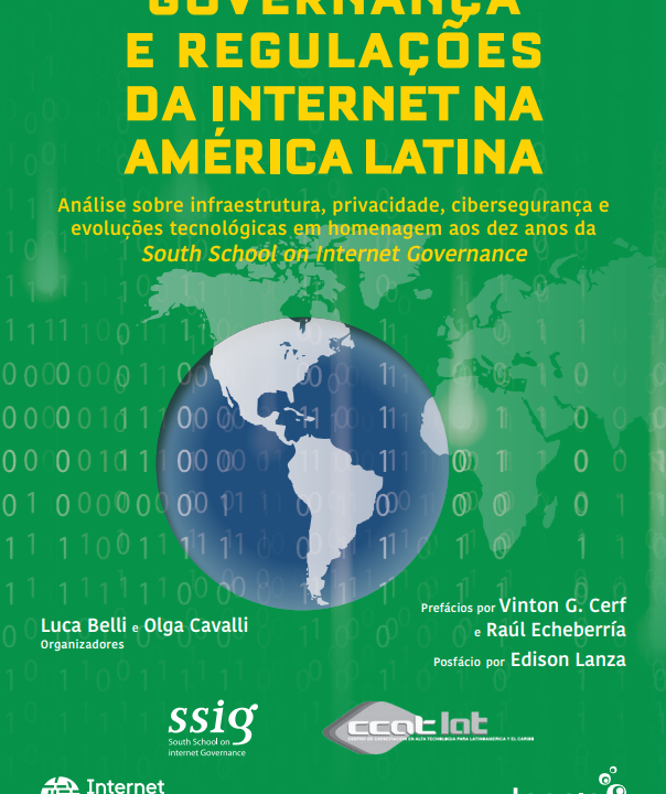Governança e Regulações da Internet na América Latina: Análise sobre Infraestrutura, Privacidade, Cibersegurança e Evoluções Tecnológicas em Homenagem aos Dez Anos da South School on Internet Governance