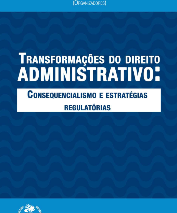 Transformações do Direito Administrativo: Consequencialismo e Estratégias Regulatórias