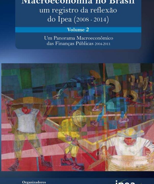 Finanças Públicas e Macroeconomia no Brasil: Um Registro da Reflexão do Ipea (2008-2014) – Volume 2